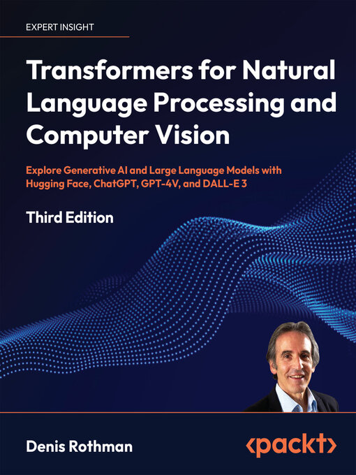 Title details for Transformers for Natural Language Processing and Computer Vision by Denis Rothman - Available